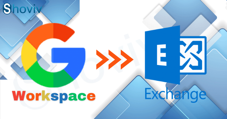 Shoviv G Suite to Exchnage Migration