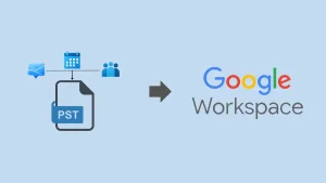 How to Import PST to Google Workspace Account?