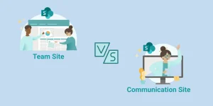 SharePoint team site vs communication site: Which to use?